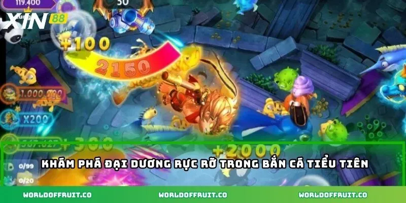 Khám phá đại dương rực rỡ trong bắn cá tiểu tiên