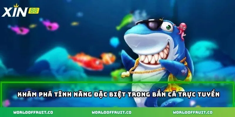 Khám phá tính năng đặc biệt trong bắn cá trực tuyến