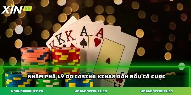 Khám phá lý do Casino XIN88 dẫn đầu cá cược