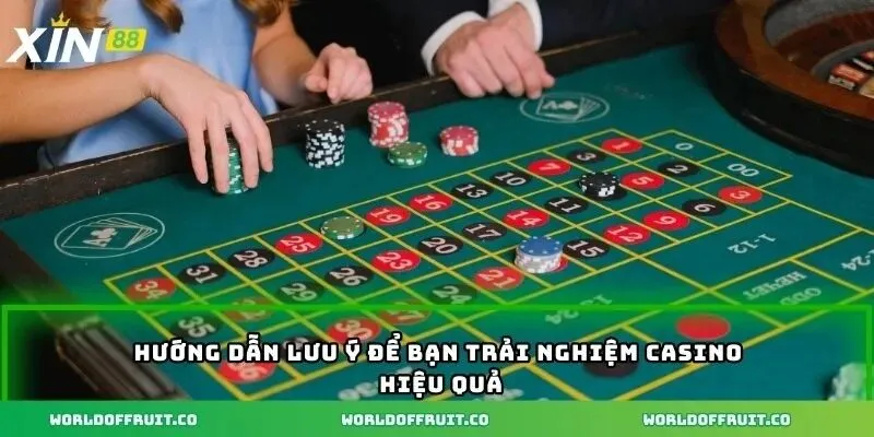 Hướng dẫn lưu ý để bạn trải nghiệm casino hiệu quả