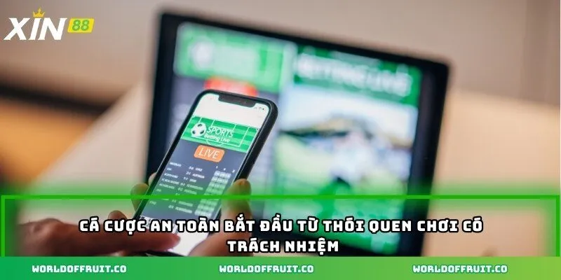 Cá cược an toàn bắt đầu từ thói quen chơi có trách nhiệm