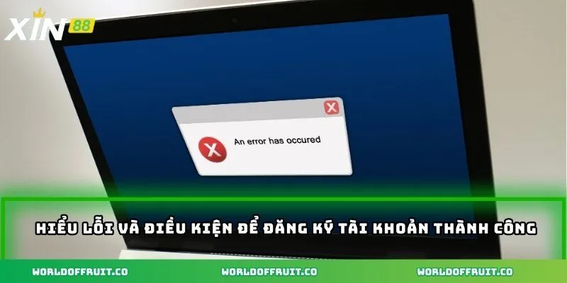 Hiểu lỗi và điều kiện để đăng ký tài khoản thành công