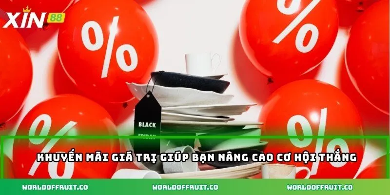 Khuyến mãi giá trị giúp bạn nâng cao cơ hội thắng