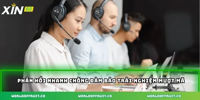 Phản hồi nhanh chóng đảm bảo trải nghiệm mượt mà