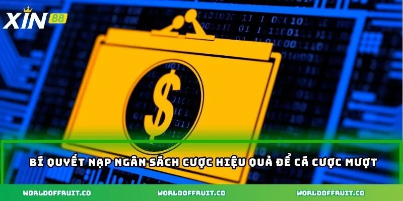 Bí quyết nạp ngân sách cược hiệu quả để cá cược mượt