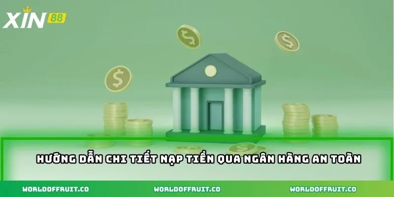 Hướng dẫn chi tiết nạp tiền qua ngân hàng an toàn