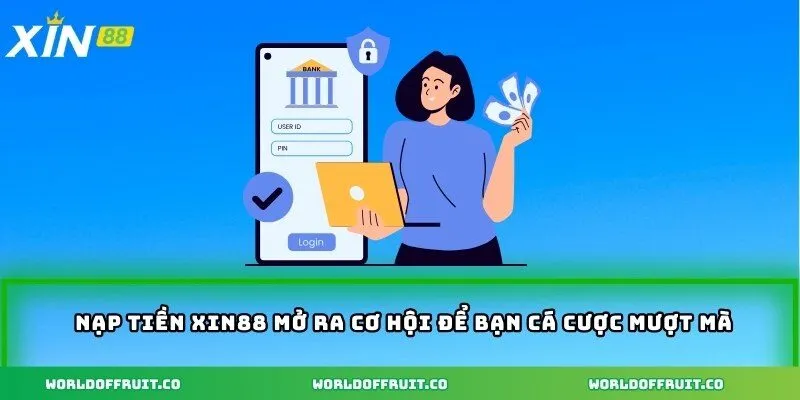 Nạp tiền XIN88 mở ra cơ hội để bạn cá cược mượt mà