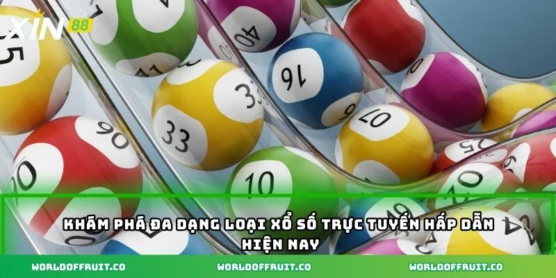 Khám phá đa dạng loại xổ số trực tuyến hấp dẫn hiện nay